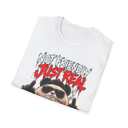 Not Friendly. Just Real. — T-Shirt