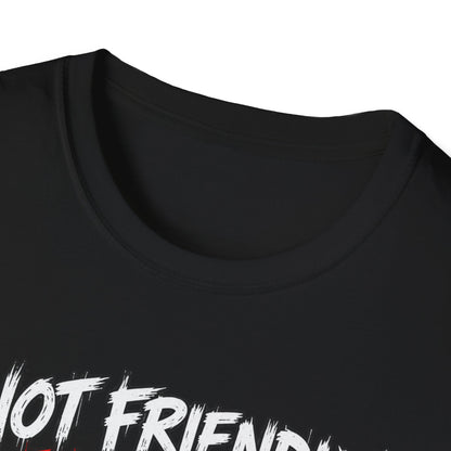 Not Friendly. Just Real. — T-Shirt