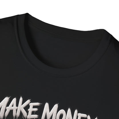 Make Money Not Friends — T-Shirt