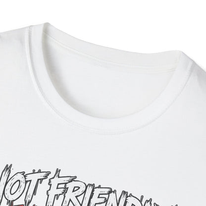 Not Friendly. Just Real. — T-Shirt